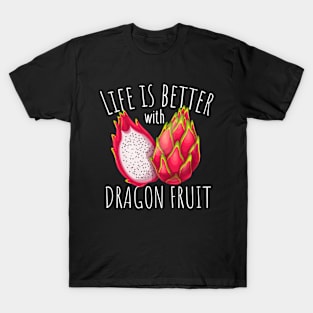 Life Is Better With Dragon Fruit T-Shirt